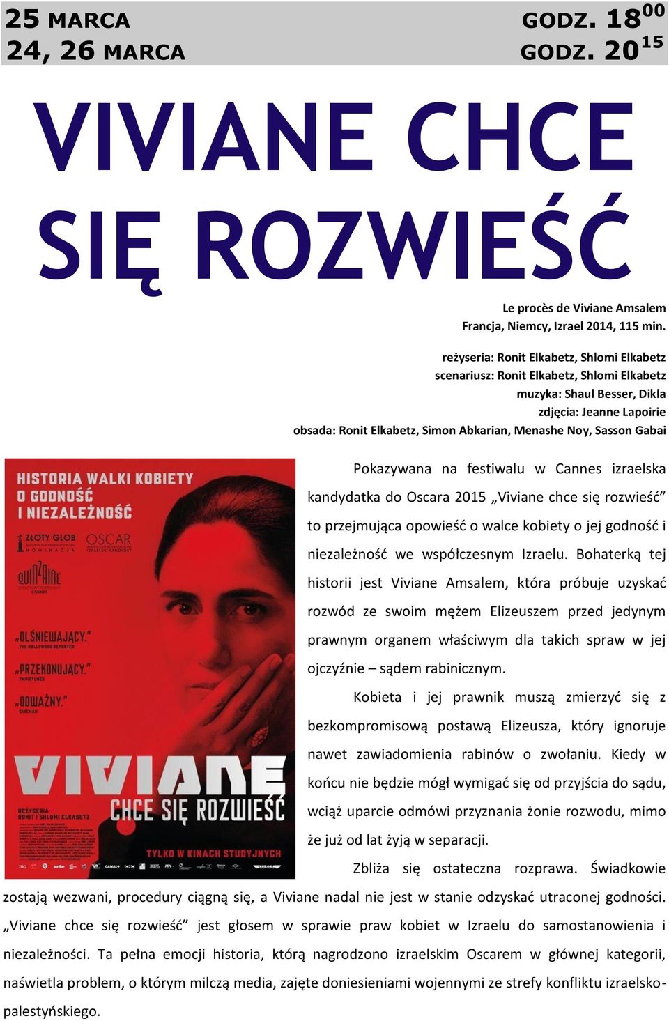 Gabai Pokazywana na festiwalu w Cannes izraelska kandydatka do Oscara 2015 Viviane chce się rozwieść to przejmująca opowieść o walce kobiety o jej godność i niezależność we współczesnym Izraelu.