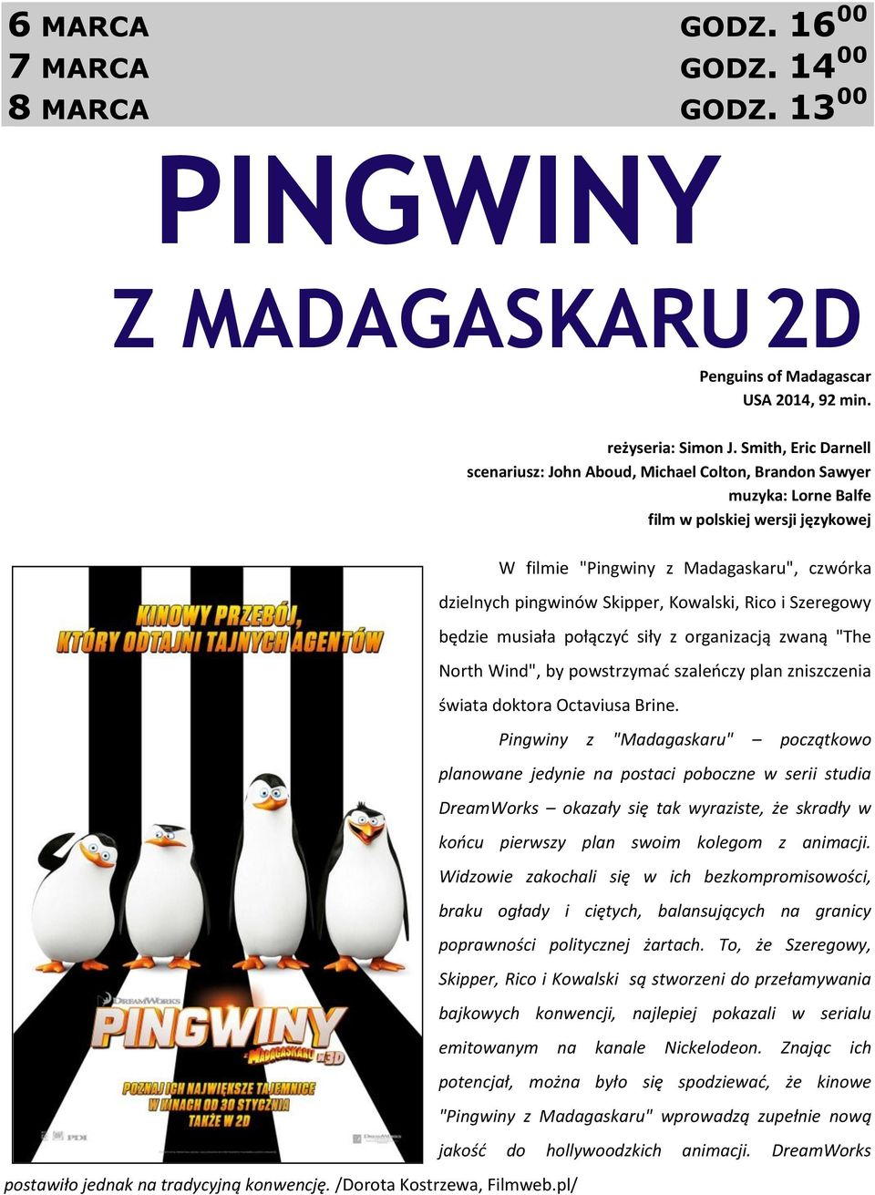 Kowalski, Rico i Szeregowy będzie musiała połączyć siły z organizacją zwaną "The North Wind", by powstrzymać szaleńczy plan zniszczenia świata doktora Octaviusa Brine.