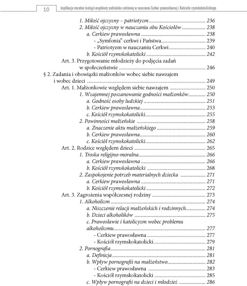 Kościół rzymskokatolicki...242 Art. 3. Przygotowanie m łodzieży do podjęcia zadań w społeczeństw ie...246 2. Zadania i obowiązki m ałżonków wobec siebie nawzajem i wobec d z ie c i...249 Art. 1.