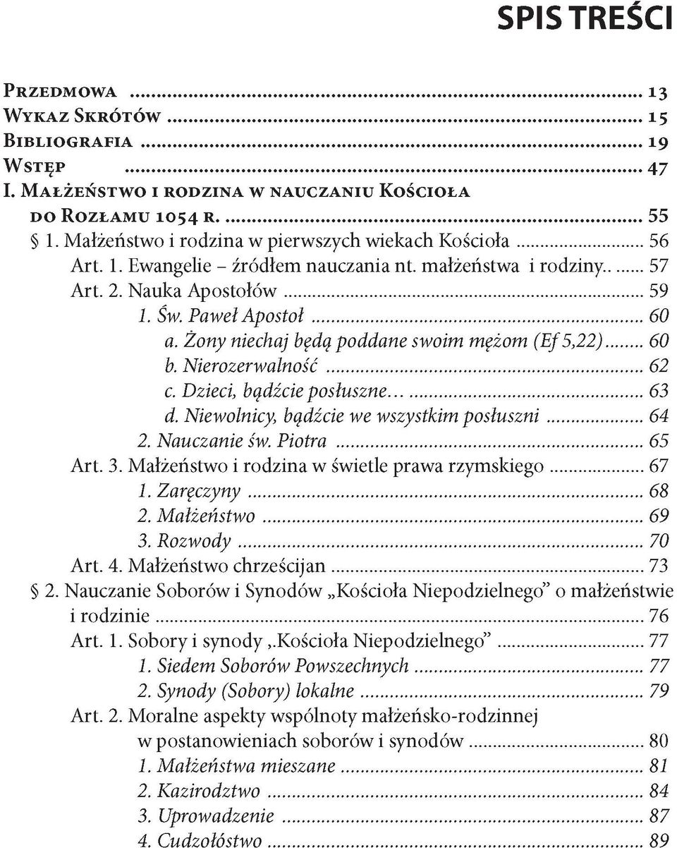 Żony niechaj będę poddane swoim mężom (Ef5,22)... 60 b. N ierozerwalność... 62 c. Dzieci, bądźcie posłuszne... 63 d. Niewolnicy, bądźcie we wszystkim p o słu szn i... 64 2. Nauczanie św. Piotra.