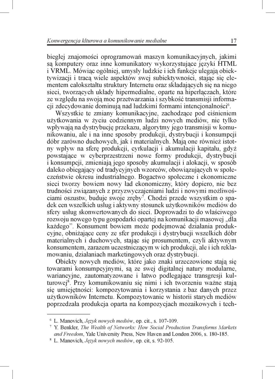 sieci, tworzących układy hipermedialne, oparte na hiperłączach, które ze względu na swoją moc przetwarzania i szybkość transmisji informacji zdecydowanie dominują nad ludzkimi formami