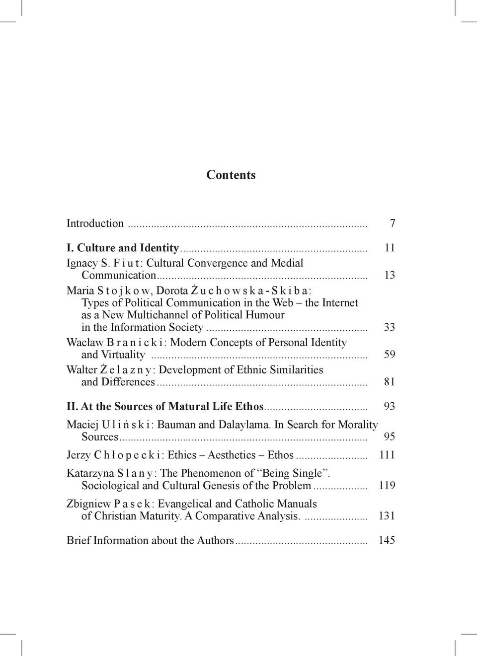 and Virtuality... 59 Walter Ż e l a z n y: Development of Ethnic Similarities. and Differences... 81 II. At the Sources of Matural Life Ethos... 93 Maciej U l i ń s k i: Bauman and Dalaylama.