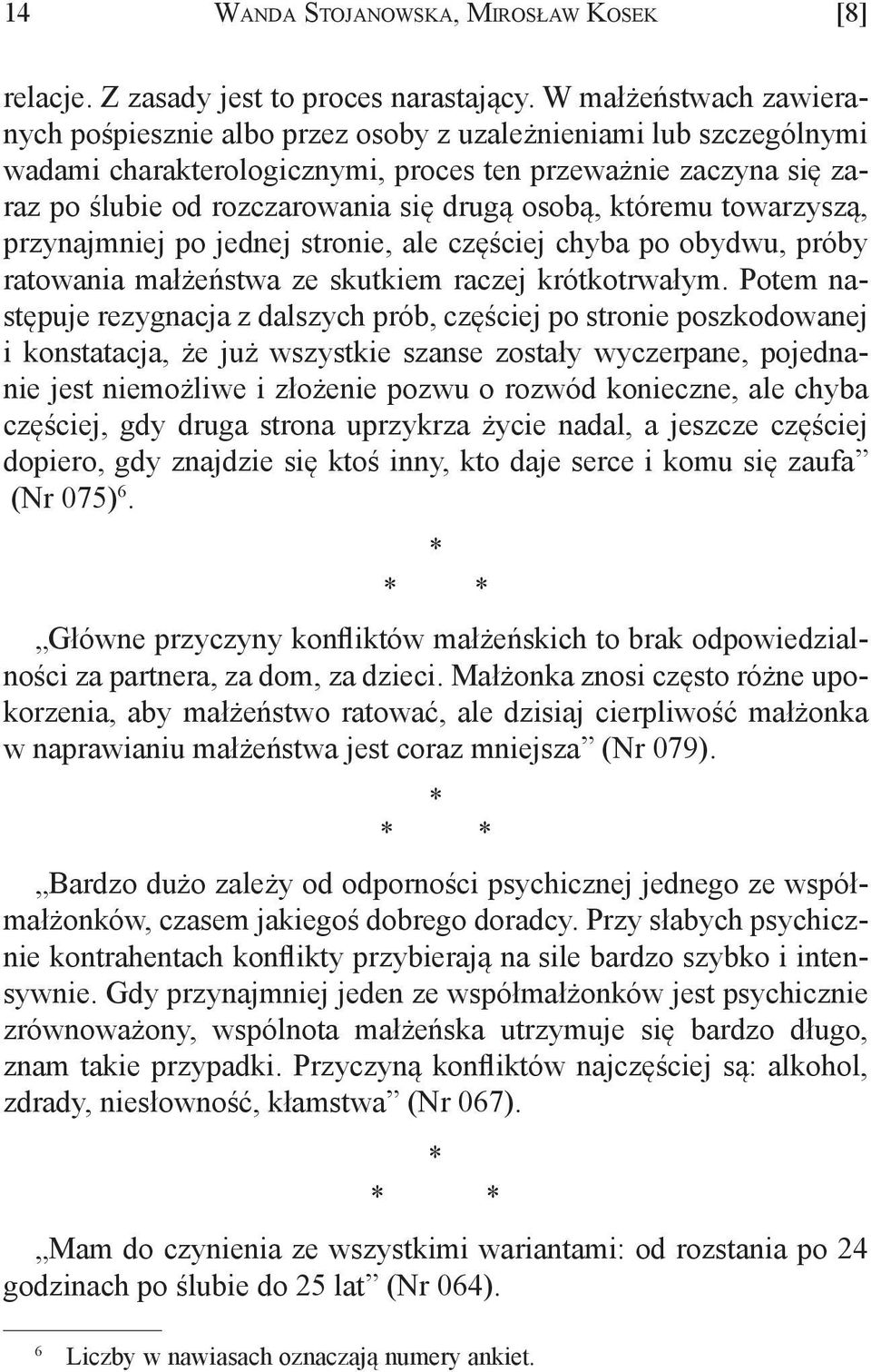 osobą, któremu towarzyszą, przynajmniej po jednej stronie, ale częściej chyba po obydwu, próby ratowania małżeństwa ze skutkiem raczej krótkotrwałym.