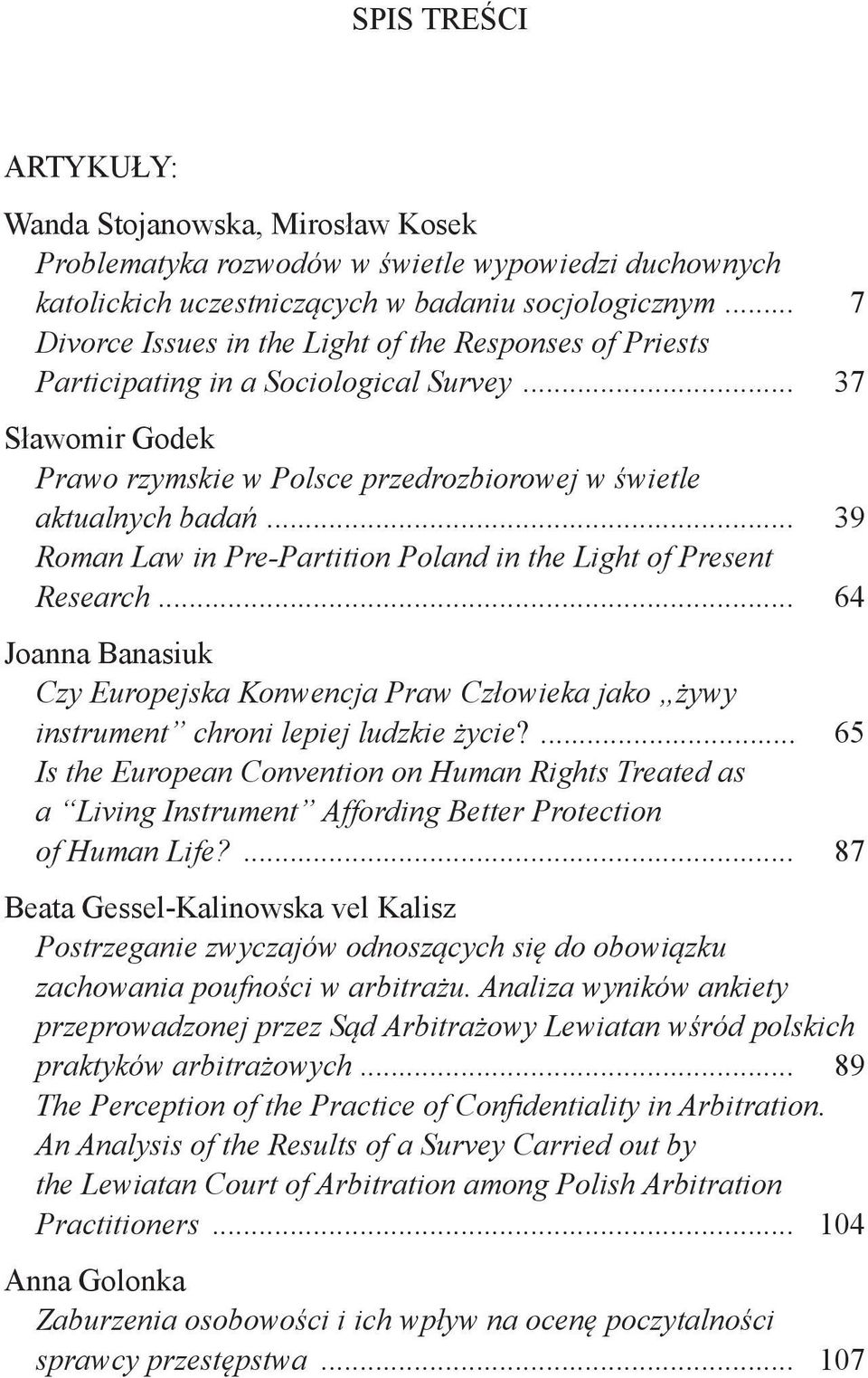 .. 39 Roman Law in Pre-Partition Poland in the Light of Present Research... 64 Joanna Banasiuk Czy Europejska Konwencja Praw Człowieka jako żywy instrument chroni lepiej ludzkie życie?