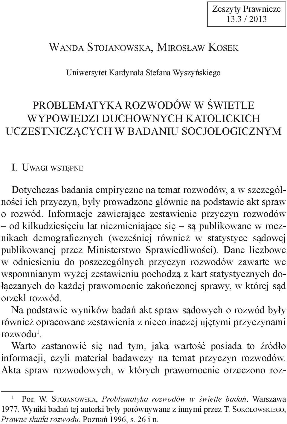 Uwagi wstępne Dotychczas badania empiryczne na temat rozwodów, a w szczególności ich przyczyn, były prowadzone głównie na podstawie akt spraw o rozwód.