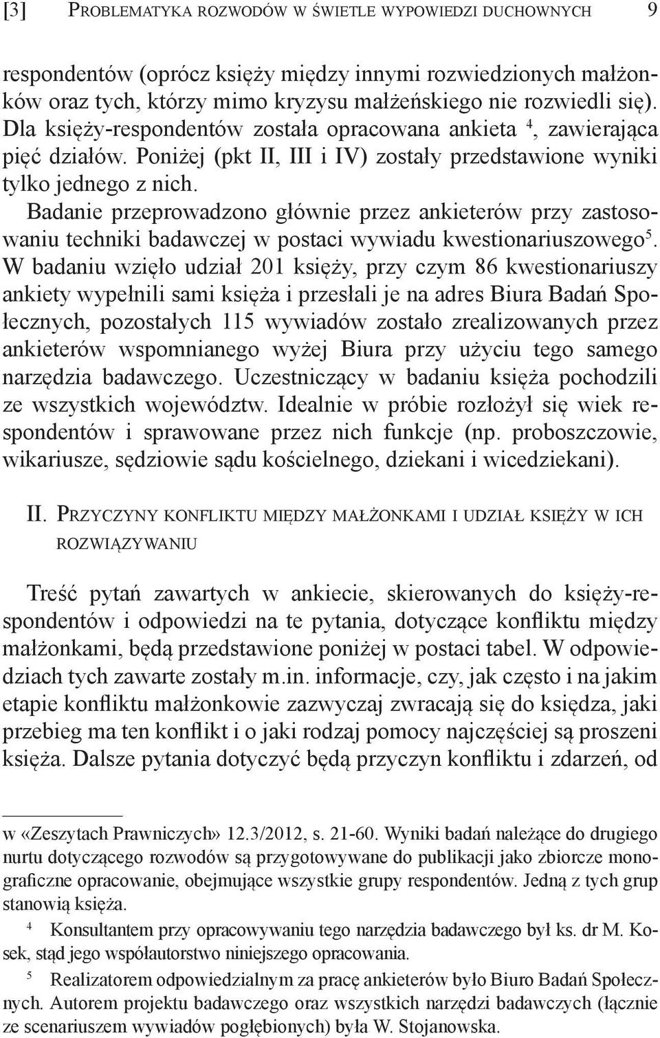 Badanie przeprowadzono głównie przez ankieterów przy zastosowaniu techniki badawczej w postaci wywiadu kwestionariuszowego 5.