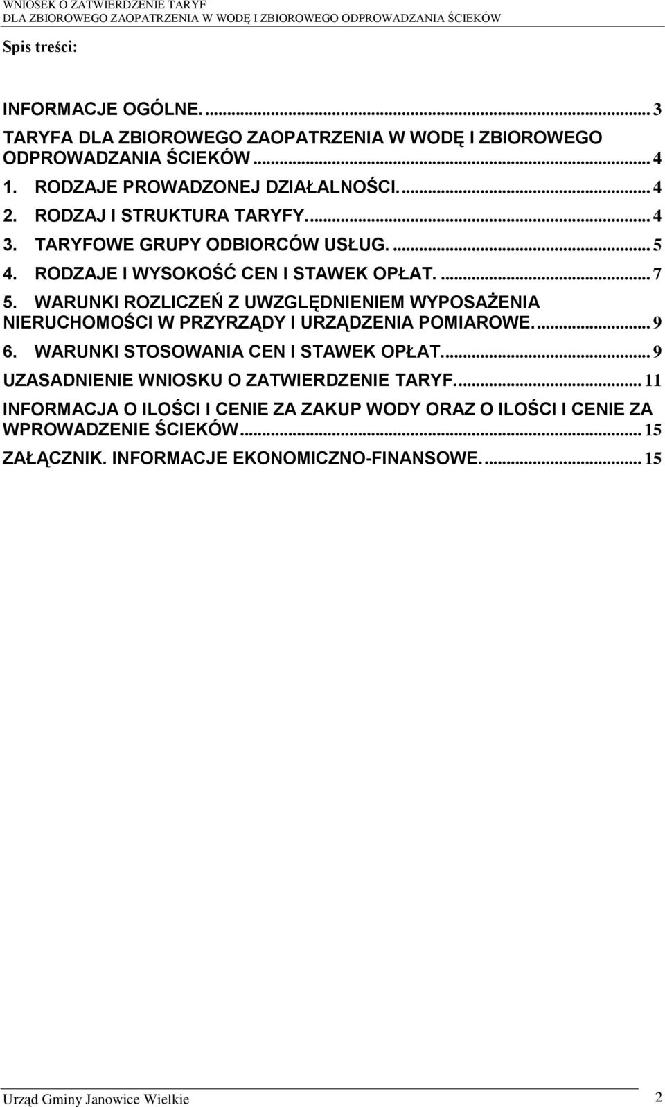 WARUNKI ROZLICZEŃ Z UWZGLĘDNIENIEM WYPOSAŻENIA NIERUCHOMOŚCI W PRZYRZĄDY I URZĄDZENIA POMIAROWE.... 9 6. WARUNKI STOSOWANIA CEN I STAWEK OPŁAT.