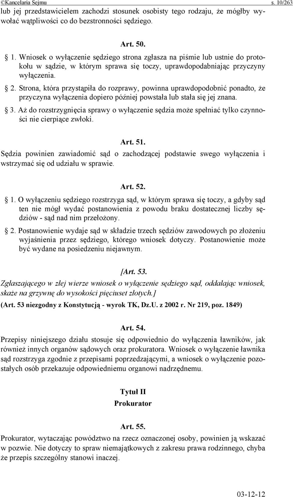 Aż do rozstrzygnięcia sprawy o wyłączenie sędzia może spełniać tylko czynności nie cierpiące zwłoki. Art. 51.