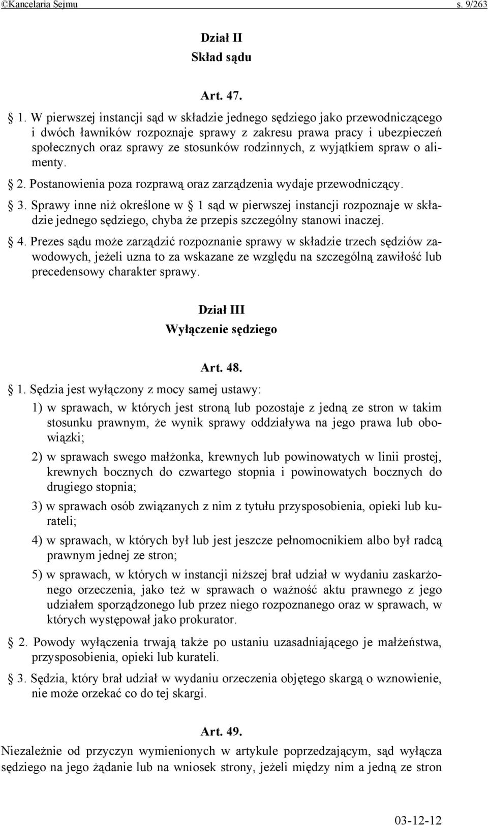 wyjątkiem spraw o alimenty. 2. Postanowienia poza rozprawą oraz zarządzenia wydaje przewodniczący. 3.