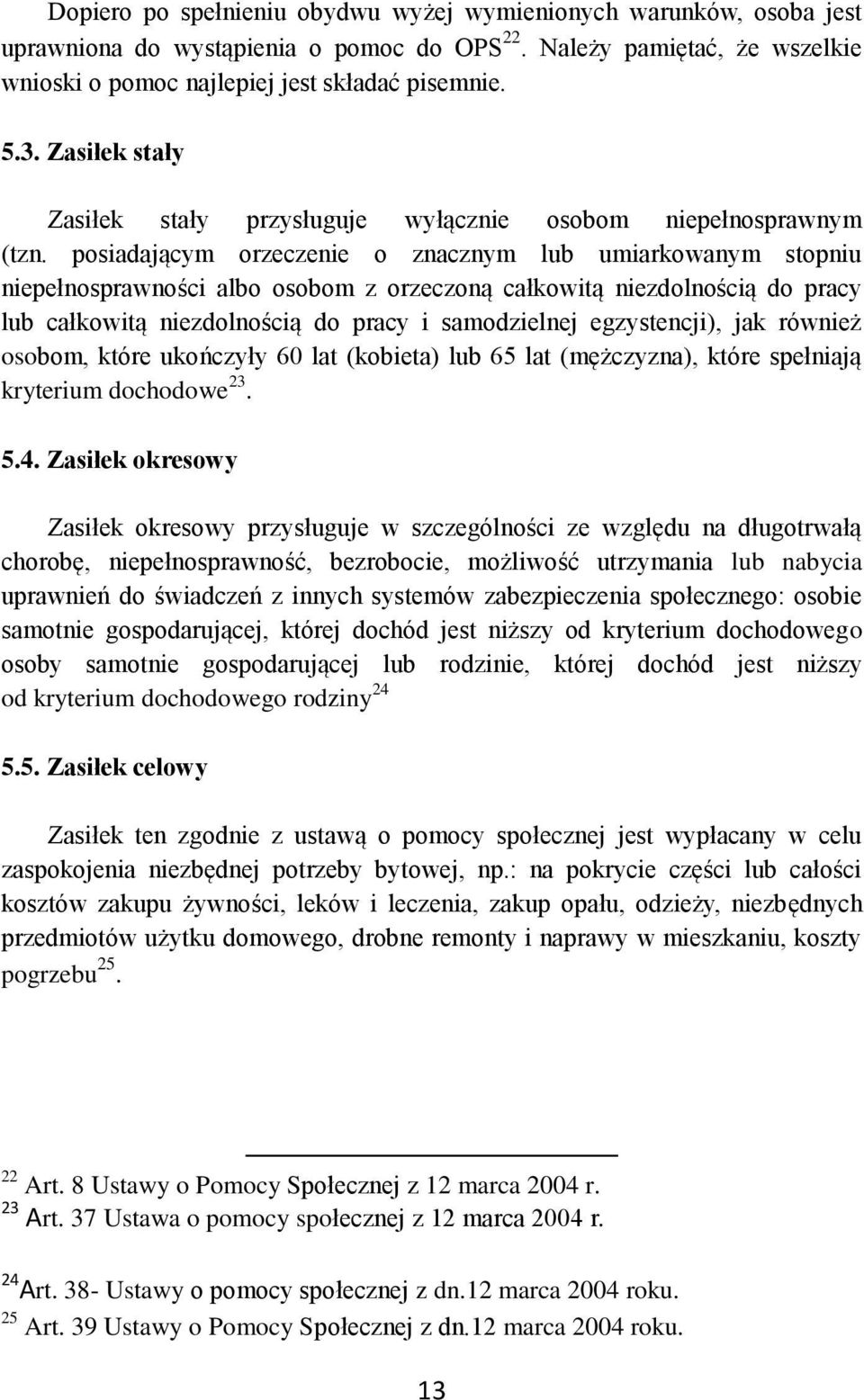 posiadającym orzeczenie o znacznym lub umiarkowanym stopniu niepełnosprawności albo osobom z orzeczoną całkowitą niezdolnością do pracy lub całkowitą niezdolnością do pracy i samodzielnej