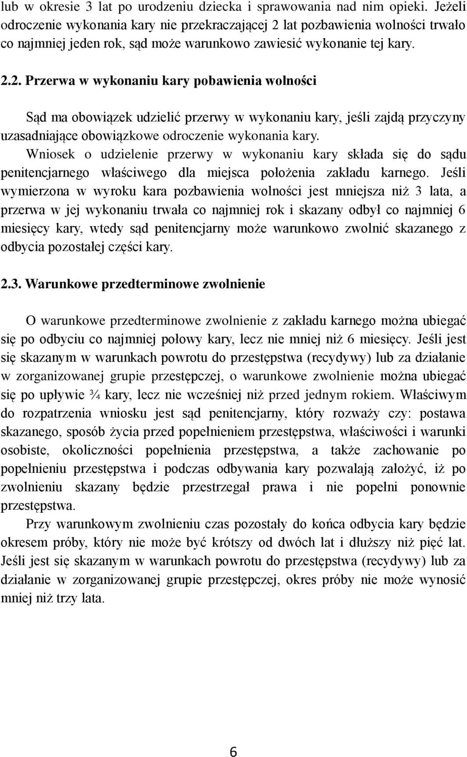 lat pozbawienia wolności trwało co najmniej jeden rok, sąd może warunkowo zawiesić wykonanie tej kary. 2.