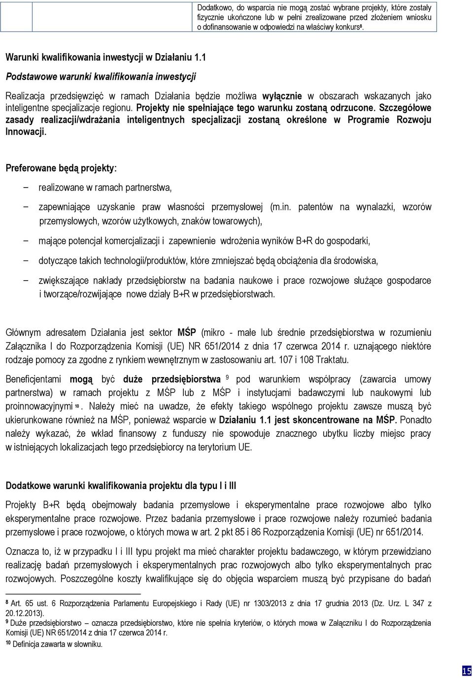 1 Podstawowe warunki kwalifikowania inwestycji Realizacja przedsięwzięć w ramach Działania będzie możliwa wyłącznie w obszarach wskazanych jako inteligentne specjalizacje regionu.