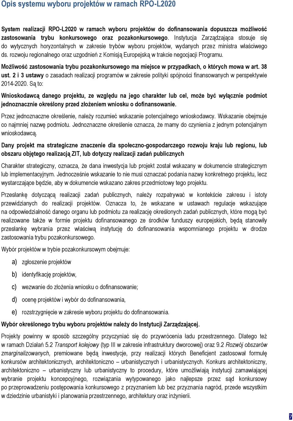 rozwoju regionalnego oraz uzgodnień z Komisją Europejską w trakcie negocjacji Programu. Możliwość zastosowania trybu pozakonkursowego ma miejsce w przypadkach, o których mowa w art. 38 ust.