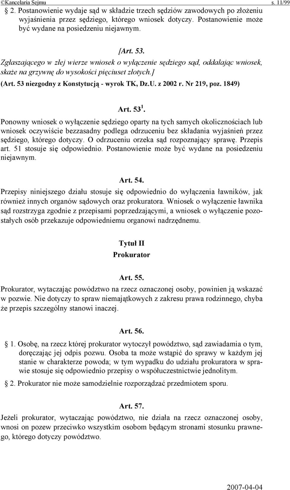 ] (Art. 53 niezgodny z Konstytucją - wyrok TK, Dz.U. z 2002 r. Nr 219, poz. 1849) Art. 53 1.