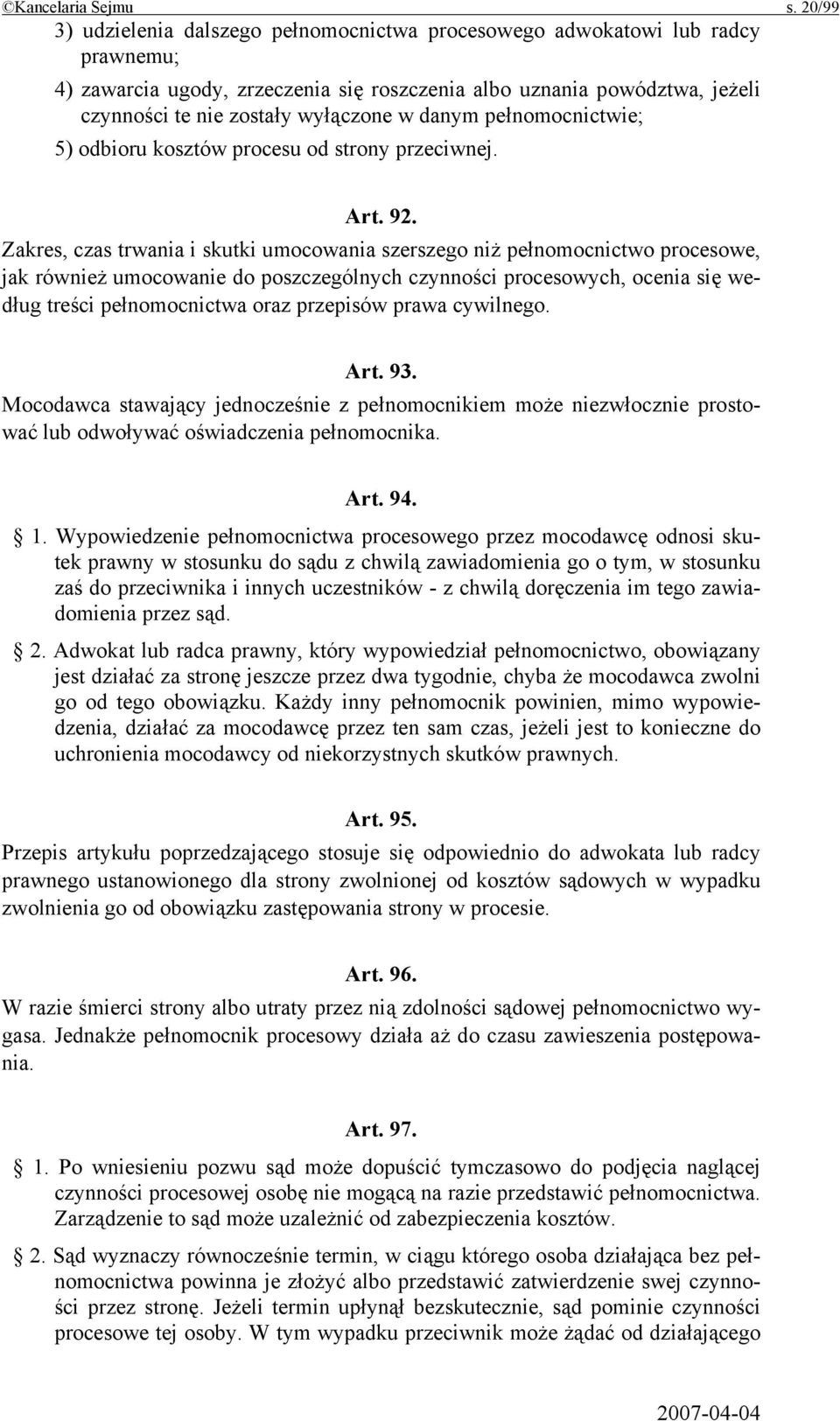 danym pełnomocnictwie; 5) odbioru kosztów procesu od strony przeciwnej. Art. 92.