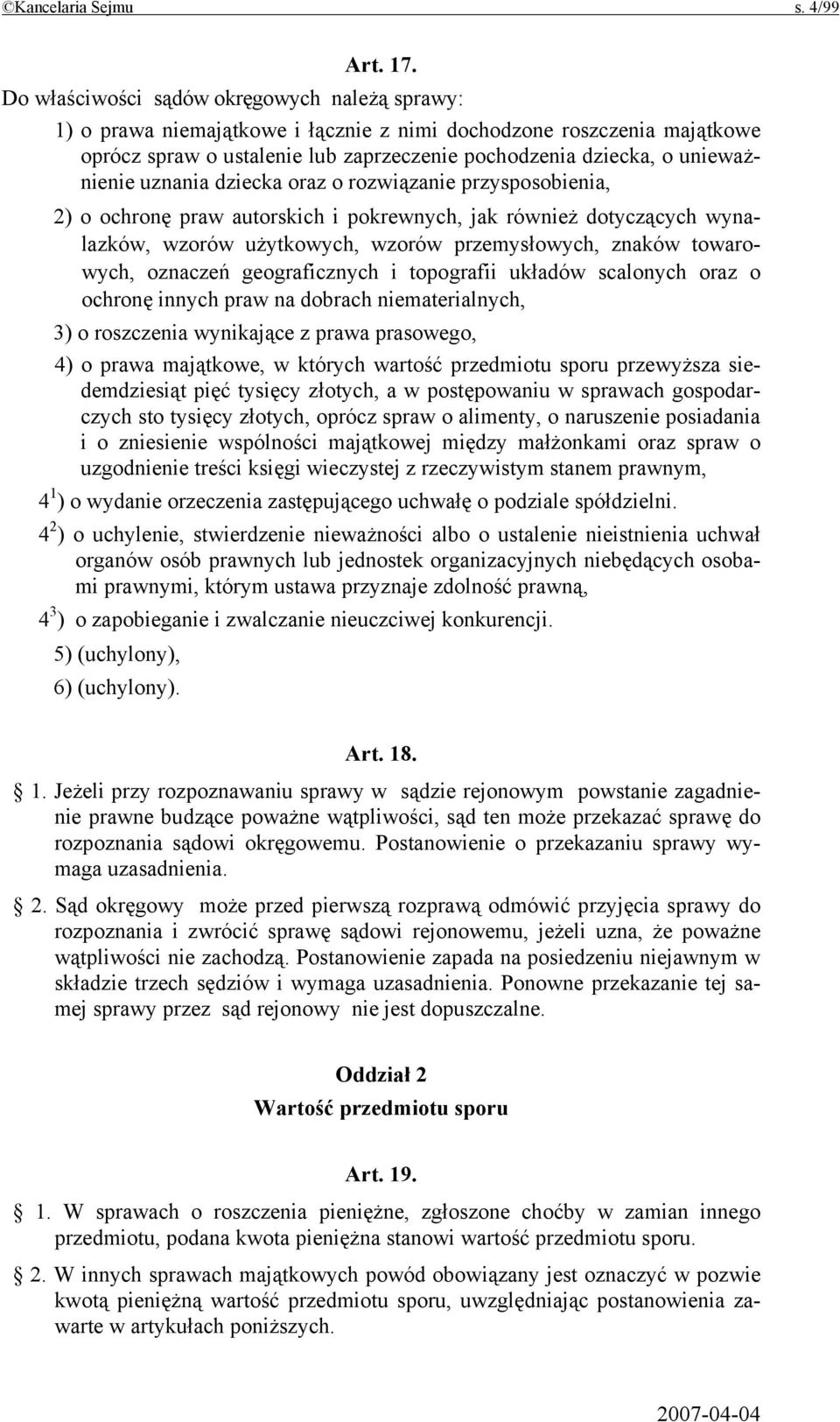 uznania dziecka oraz o rozwiązanie przysposobienia, 2) o ochronę praw autorskich i pokrewnych, jak również dotyczących wynalazków, wzorów użytkowych, wzorów przemysłowych, znaków towarowych, oznaczeń