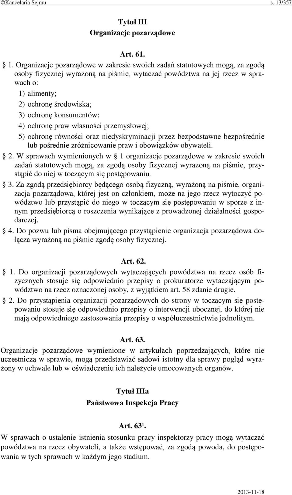 Organizacje pozarządowe w zakresie swoich zadań statutowych mogą, za zgodą osoby fizycznej wyrażoną na piśmie, wytaczać powództwa na jej rzecz w sprawach o: 1) alimenty; 2) ochronę środowiska; 3)