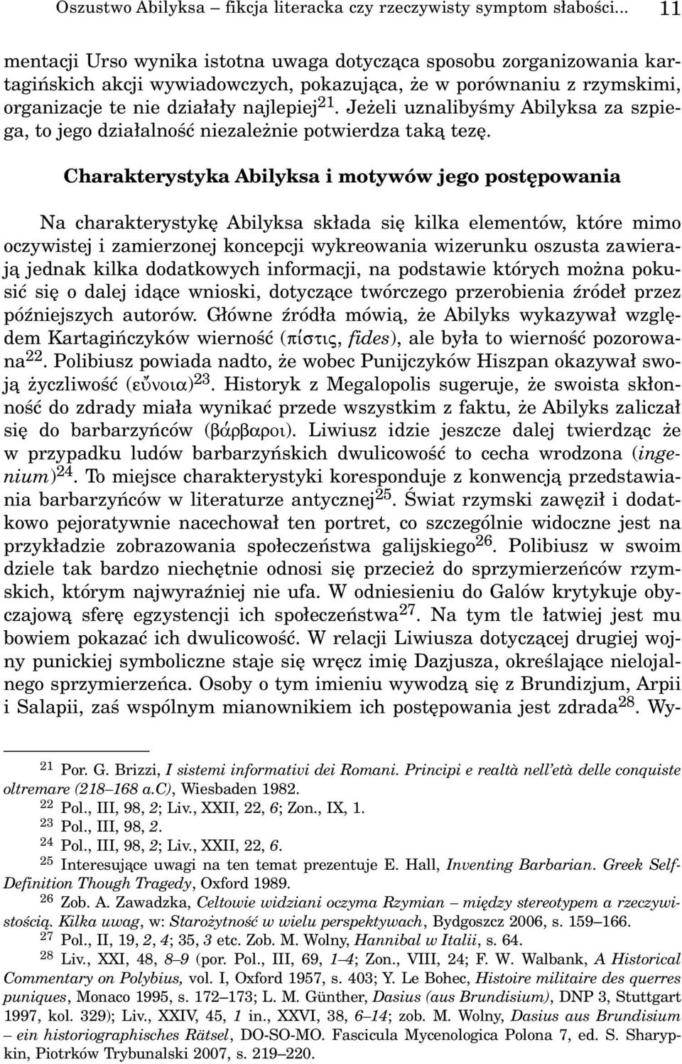 Je eli uznalibyœmy Abilyksa za szpiega, to jego dzia³alnoœæ niezale nie potwierdza tak¹ tezê.