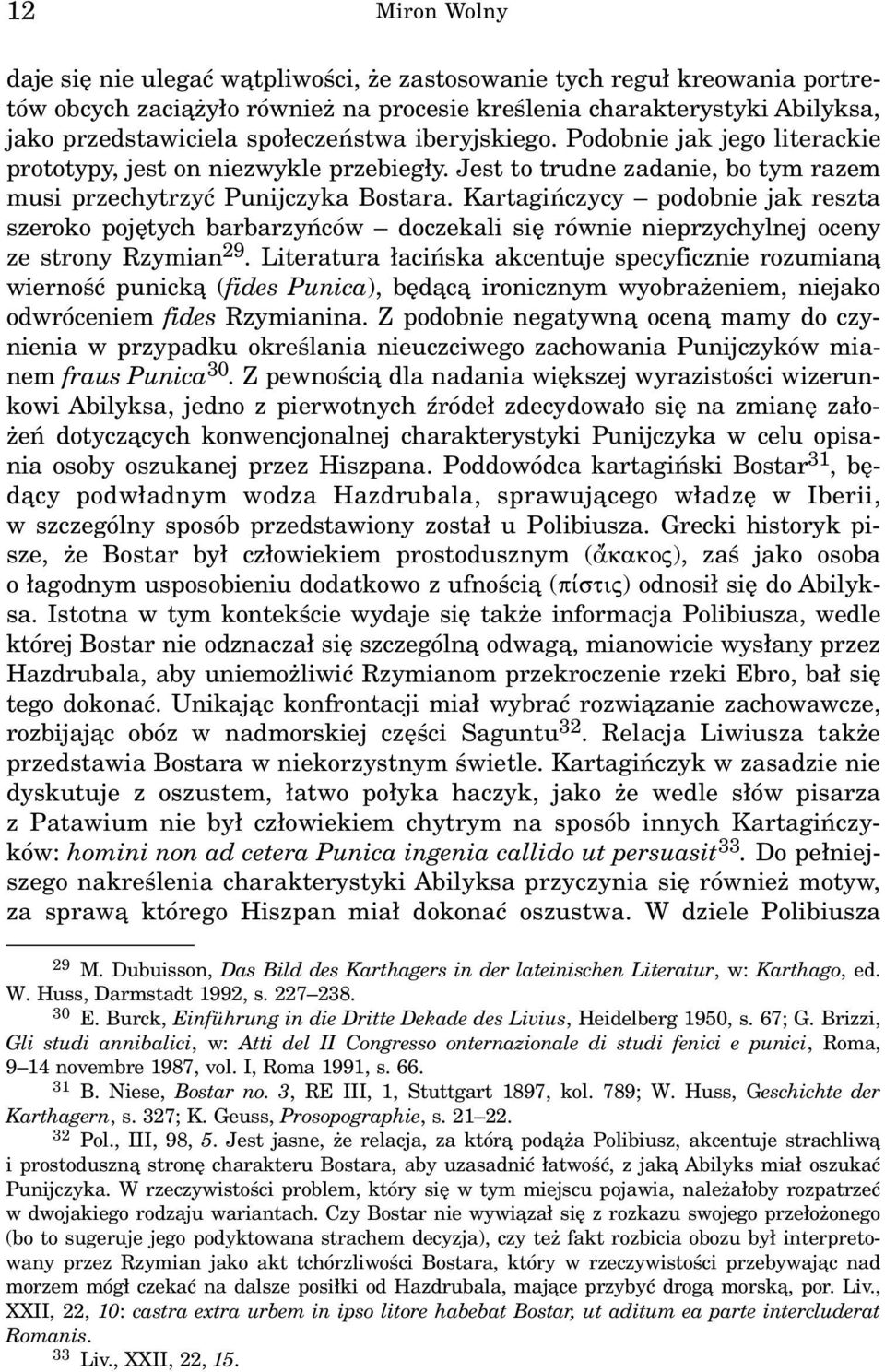 Kartagiñczycy podobnie jak reszta szeroko pojêtych barbarzyñców doczekali siê równie nieprzychylnej oceny ze strony Rzymian 29.