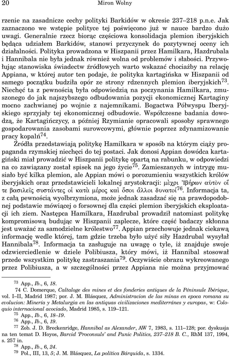 Polityka prowadzona w Hiszpanii przez Hamilkara, Hazdrubala i Hannibala nie by³a jednak równie wolna od problemów i s³aboœci.