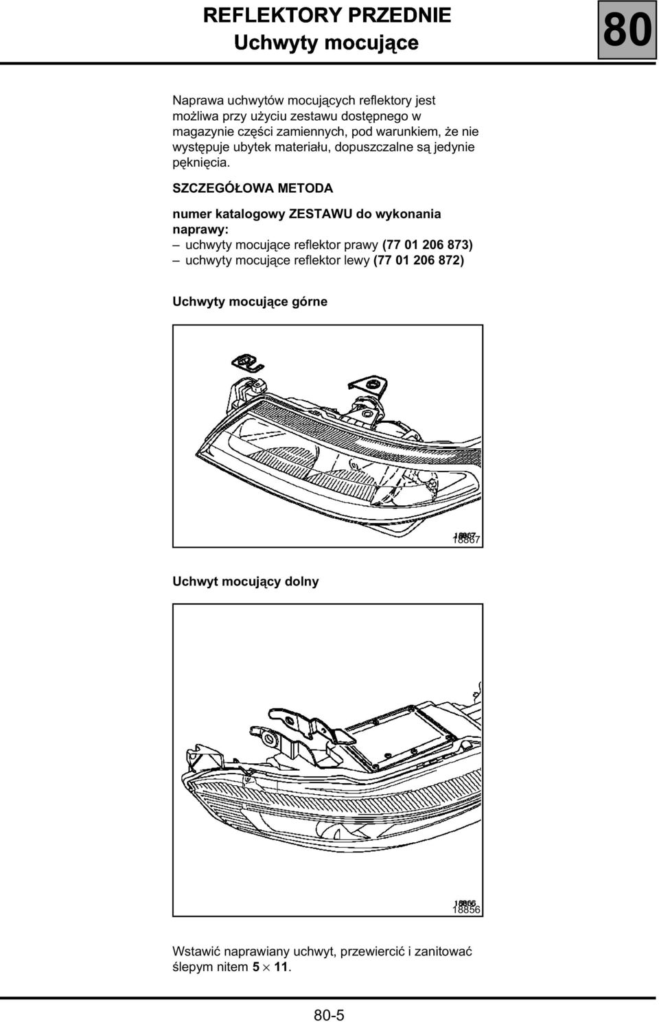 SZCZEGÓŁOWA METODA numer katalogowy ZESTAWU do wykonania naprawy: uchwyty mocujące reflektor prawy (77 01 206 873) uchwyty mocujące