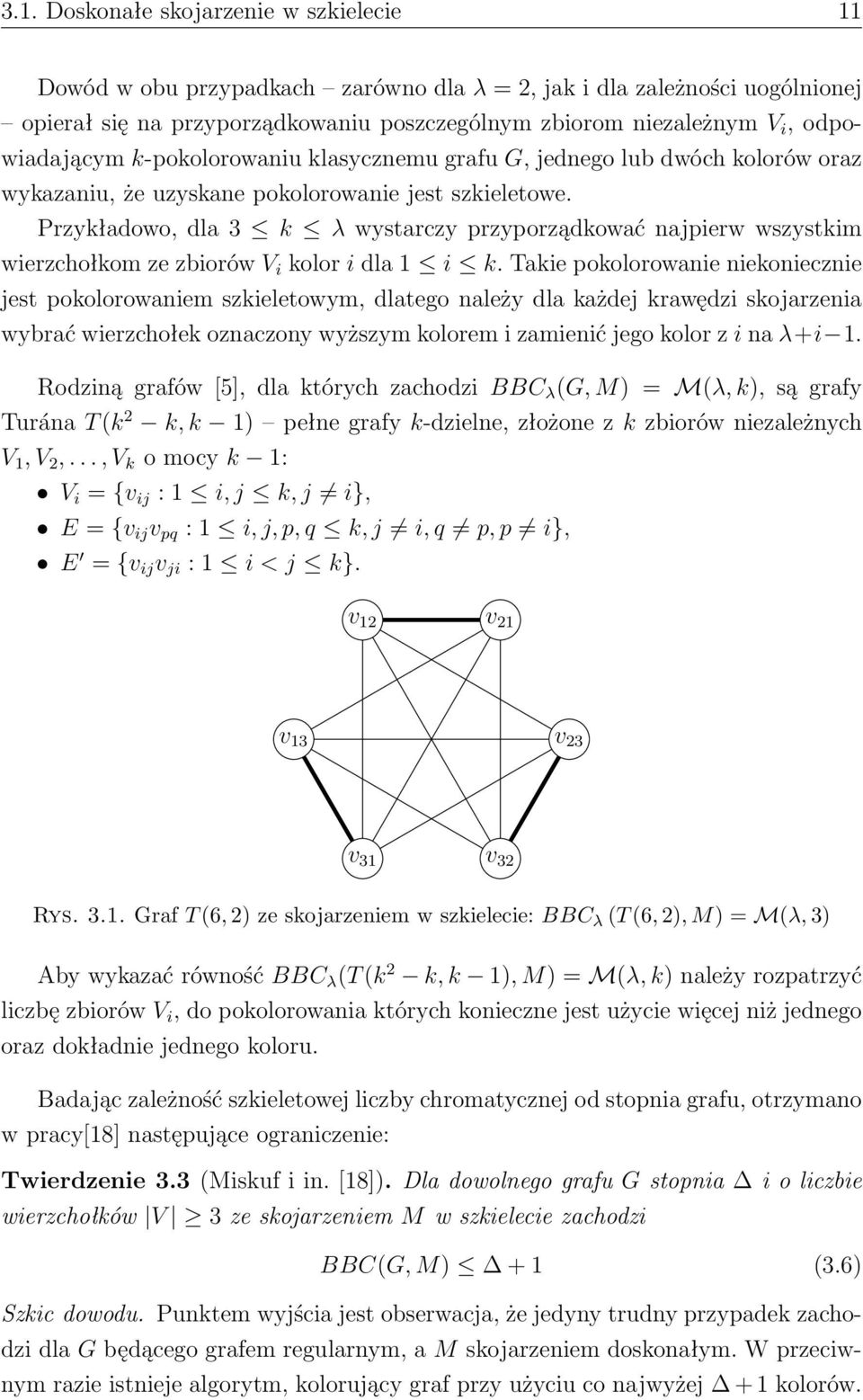 Przykładowo, dla 3 k λ wystarczy przyporządkować najpierw wszystkim wierzchołkom ze zbiorów V i kolor i dla 1 i k.