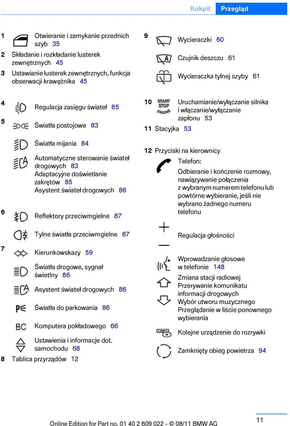 zakrętów 85 Asystent świateł drogowych 86 Reflektory przeciwmgielne 87 10 Uruchamianie/wyłączanie silnika iwłączanie/wyłączanie zapłonu 53 11 Stacyjka 53 12 Przyciski na kierownicy Telefon: