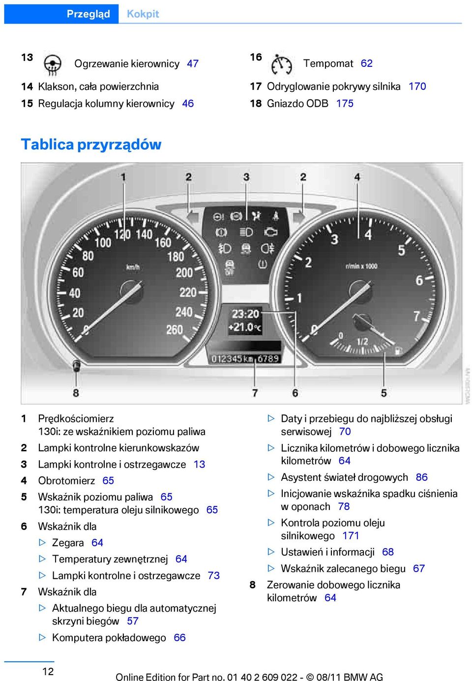 silnikowego 65 6 Wskaźnik dla > Zegara 64 > Temperatury zewnętrznej 64 > Lampki kontrolne i ostrzegawcze 73 7 Wskaźnik dla > Aktualnego biegu dla automatycznej skrzyni biegów 57 > Komputera