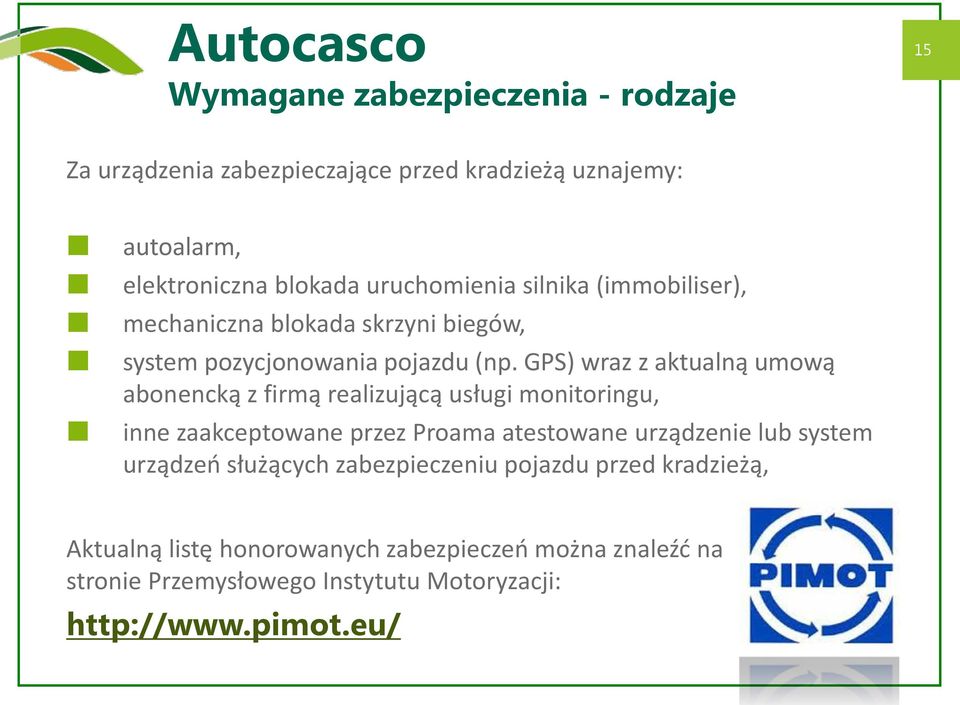 GPS) wraz z aktualną umową abonencką z firmą realizującą usługi monitoringu, inne zaakceptowane przez Proama atestowane urządzenie lub system