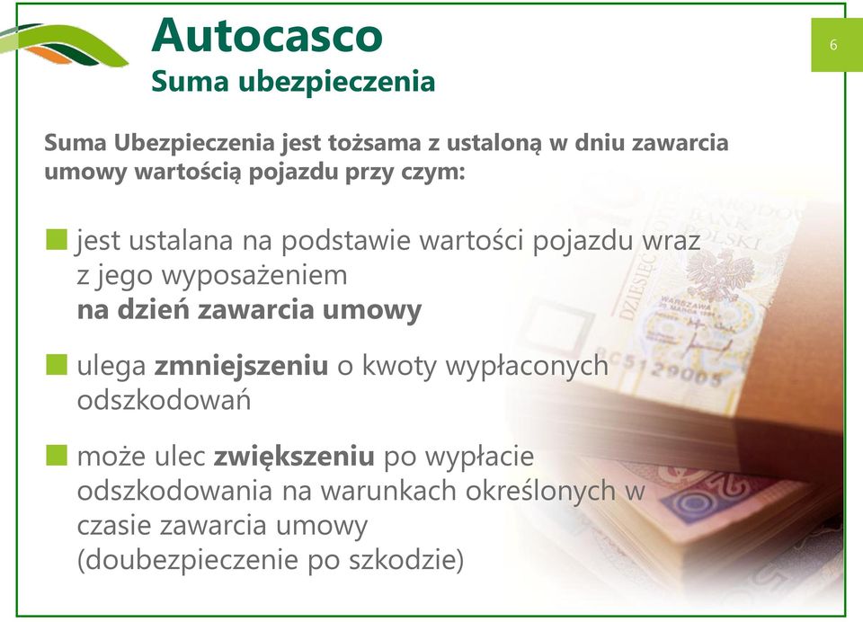 na dzień zawarcia umowy ulega zmniejszeniu o kwoty wypłaconych odszkodowań może ulec zwiększeniu