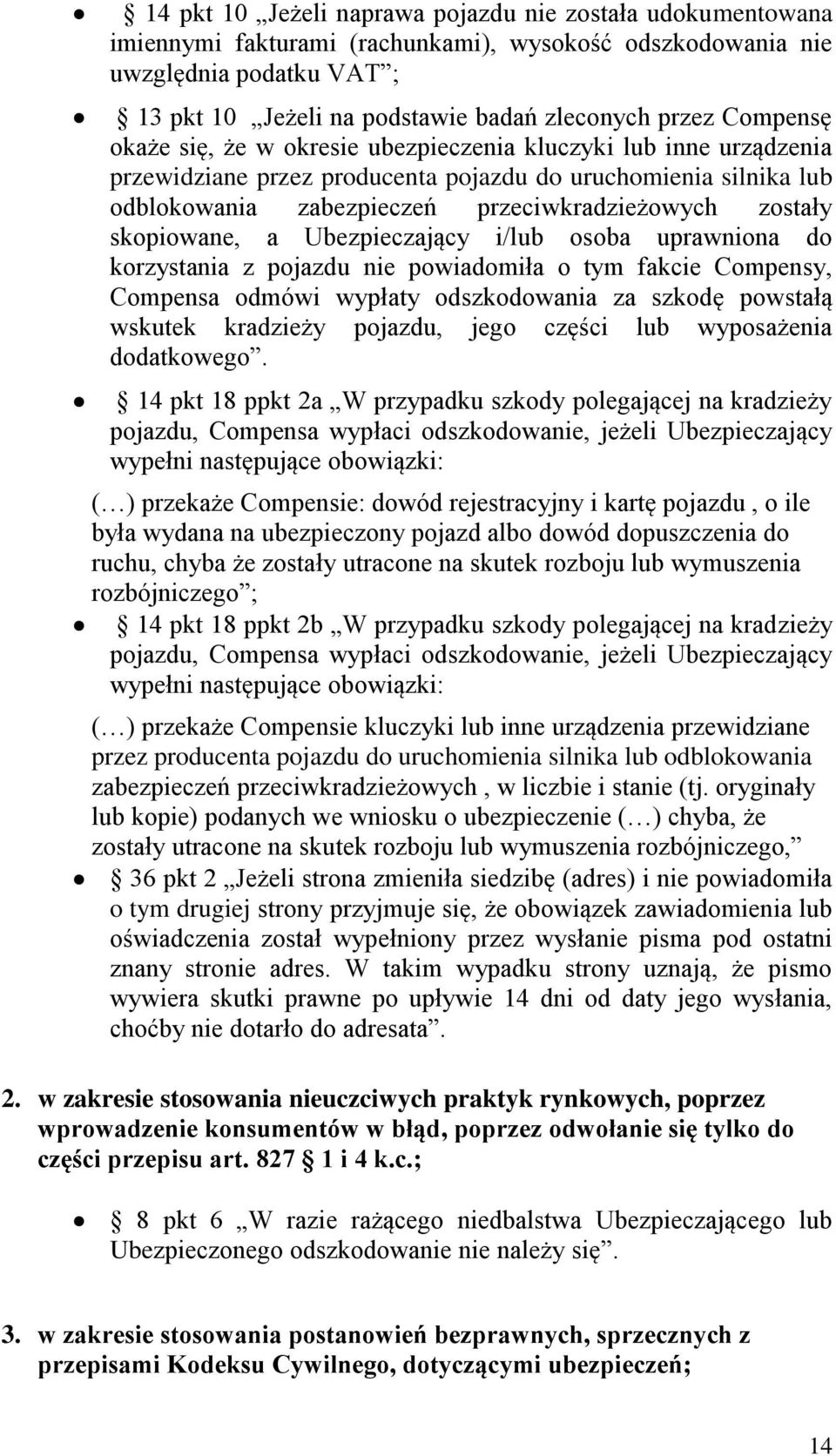 skopiowane, a Ubezpieczający i/lub osoba uprawniona do korzystania z pojazdu nie powiadomiła o tym fakcie Compensy, Compensa odmówi wypłaty odszkodowania za szkodę powstałą wskutek kradzieży pojazdu,