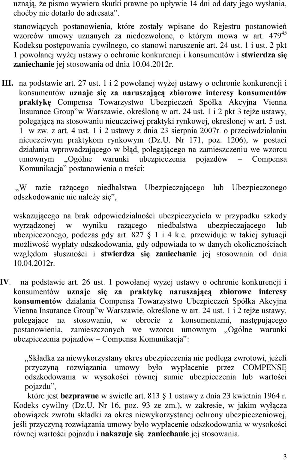 24 ust. 1 i ust. 2 pkt 1 powołanej wyżej ustawy o ochronie konkurencji i konsumentów i stwierdza się zaniechanie jej stosowania od dnia 10.04.2012r. III. na podstawie art. 27 ust.