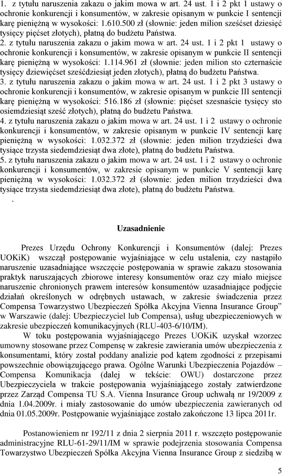 1 i 2 pkt 1 ustawy o ochronie konkurencji i konsumentów, w zakresie opisanym w punkcie II sentencji karę pieniężną w wysokości: 1.114.