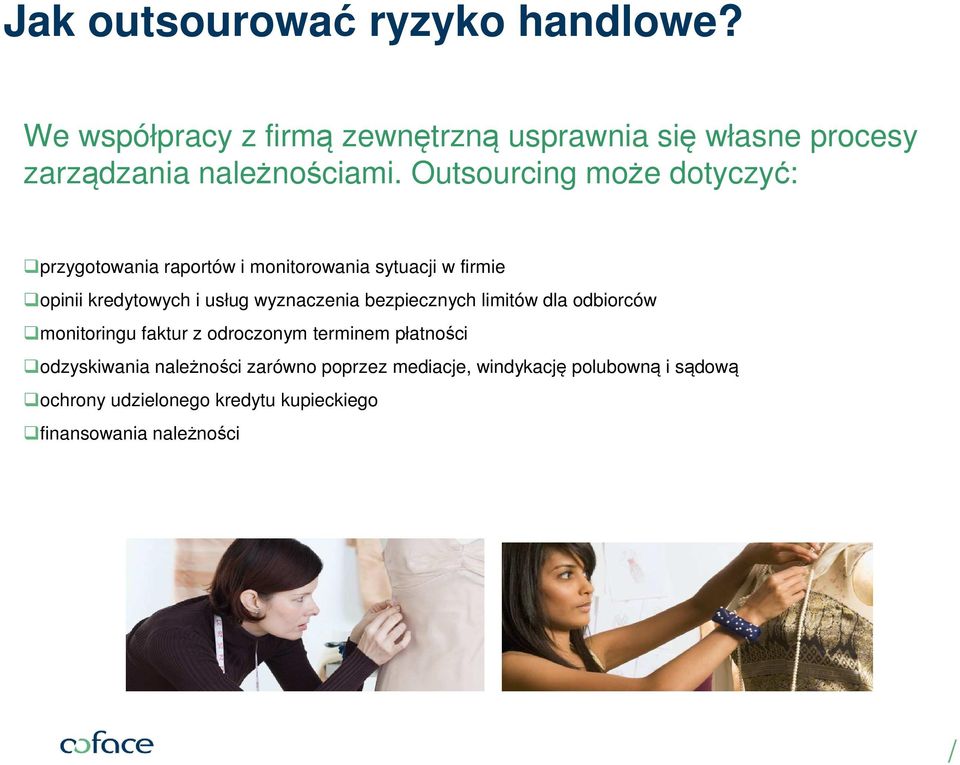 Outsourcing może dotyczyć: przygotowania raportów i monitorowania sytuacji w firmie opinii kredytowych i usług