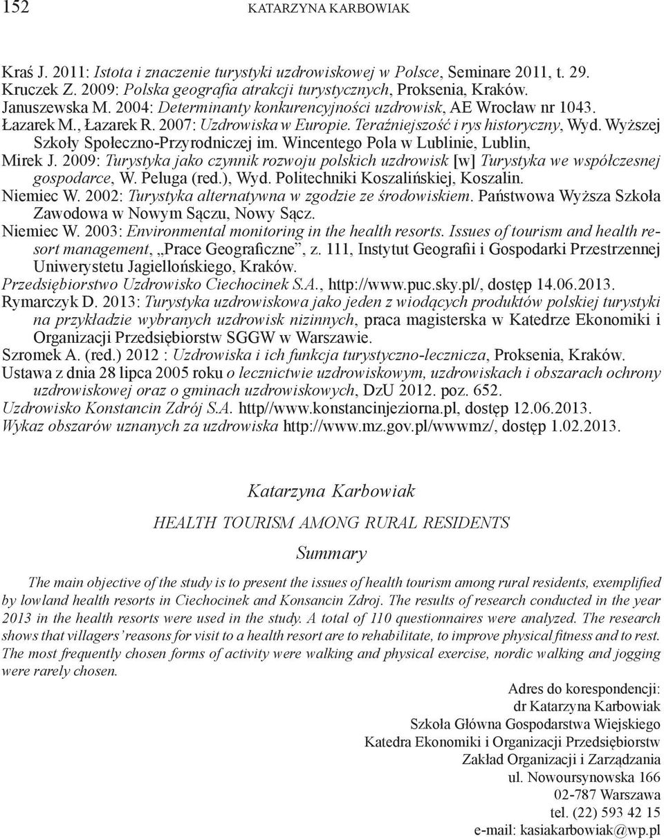 Wyższej Szkoły Społeczno-Przyrodniczej im. Wincentego Pola w Lublinie, Lublin, Mirek J. 2009: Turystyka jako czynnik rozwoju polskich uzdrowisk [w] Turystyka we współczesnej gospodarce, W.