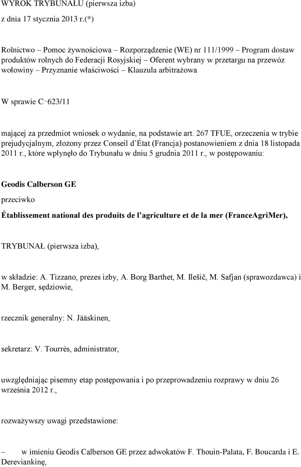 Klauzula arbitrażowa W sprawie C 623/11 mającej za przedmiot wniosek o wydanie, na podstawie art.