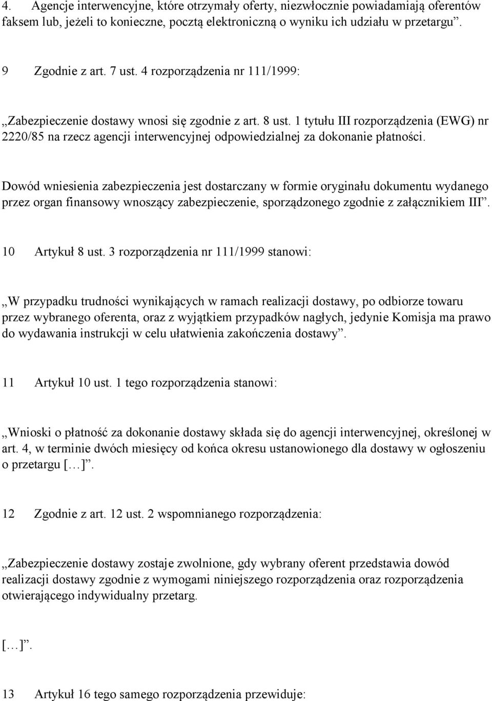 1 tytułu III rozporządzenia (EWG) nr 2220/85 na rzecz agencji interwencyjnej odpowiedzialnej za dokonanie płatności.