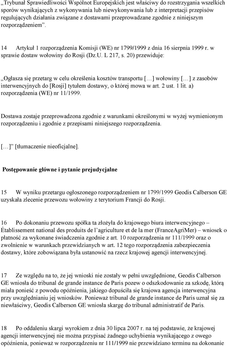 L 217, s. 20) przewiduje: Ogłasza się przetarg w celu określenia kosztów transportu [ ] wołowiny [ ] z zasobów interwencyjnych do [Rosji] tytułem dostawy, o której mowa w art. 2 ust. 1 lit.