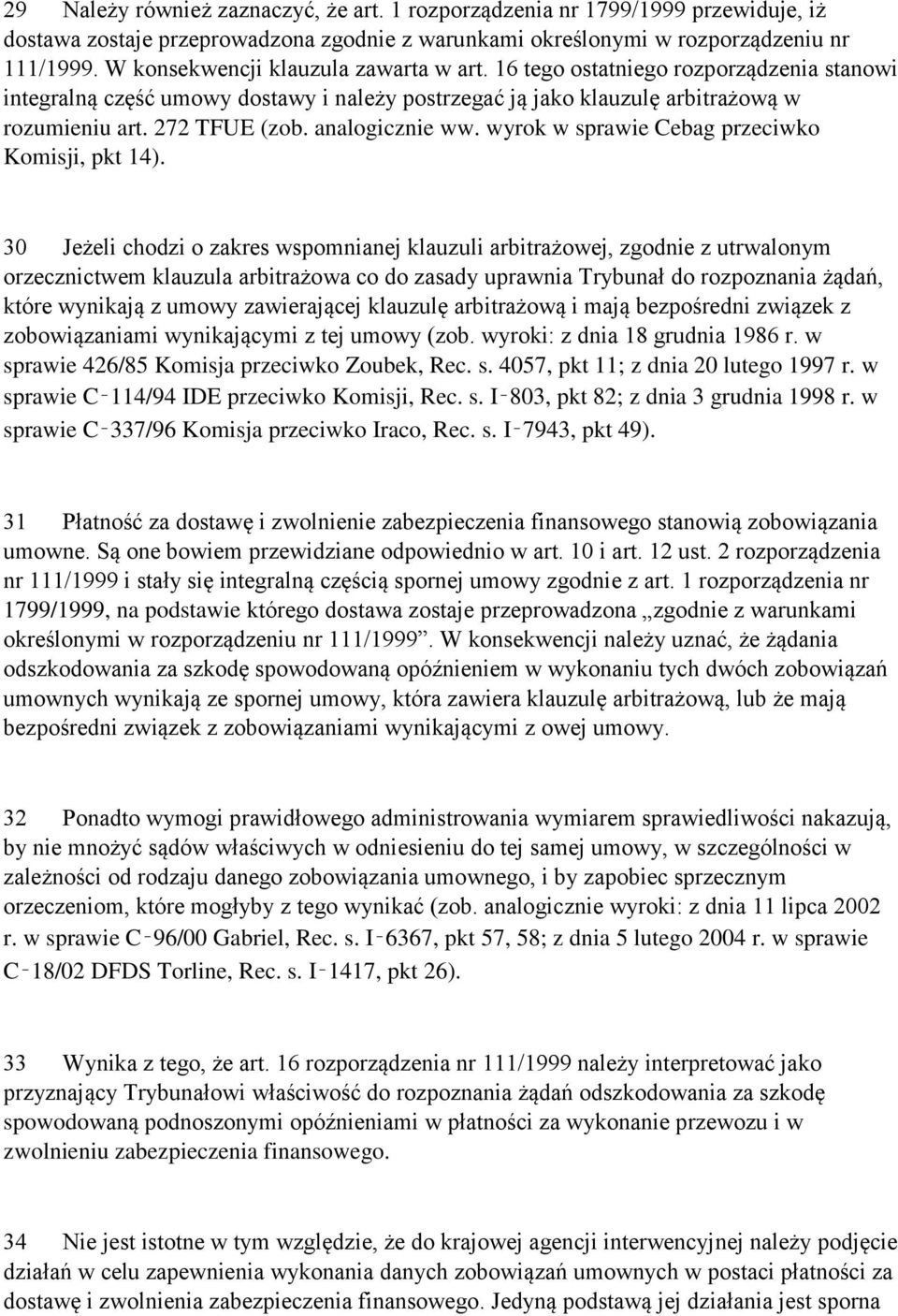 analogicznie ww. wyrok w sprawie Cebag przeciwko Komisji, pkt 14).