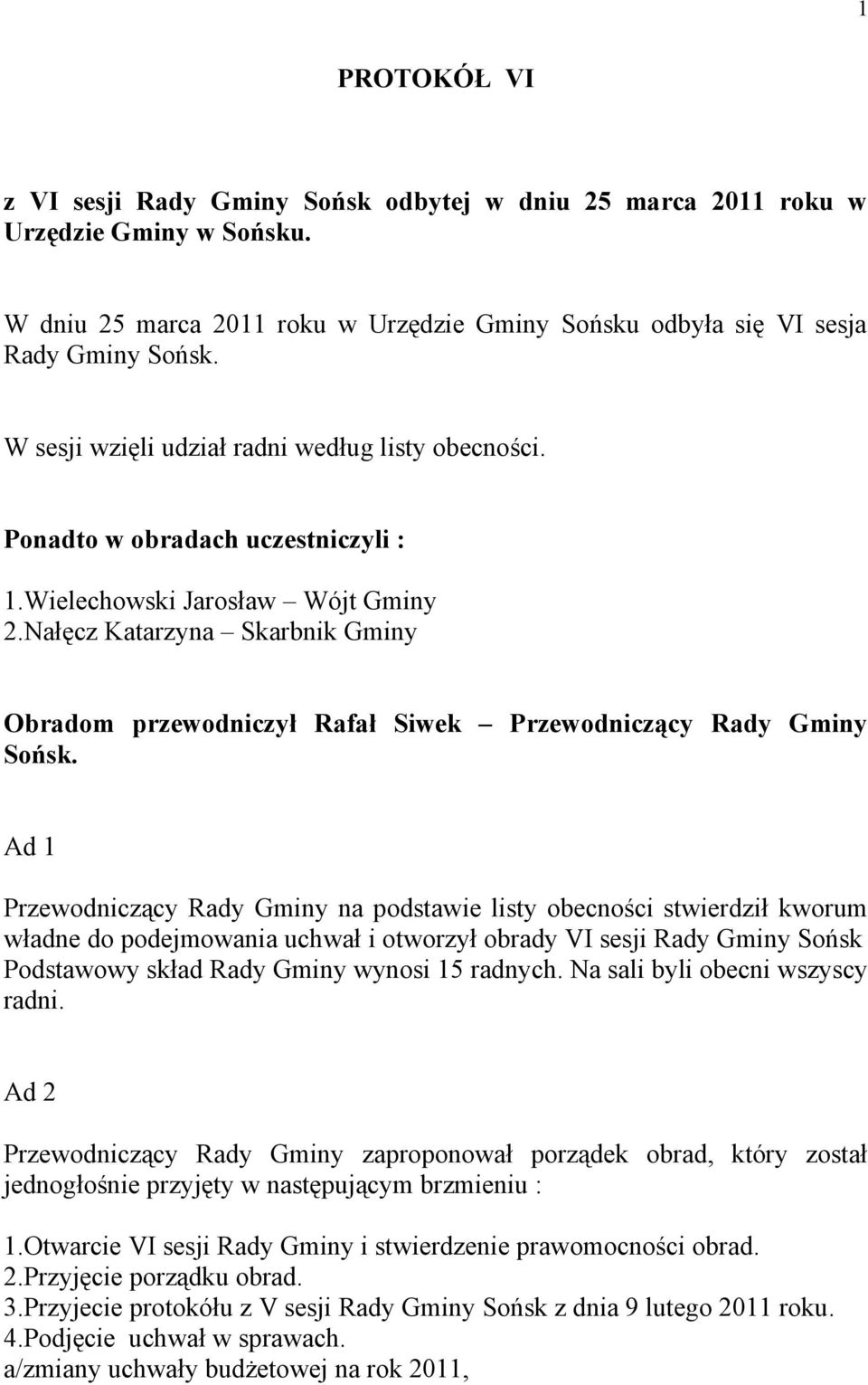 Nałęcz Katarzyna Skarbnik Gminy Obradom przewodniczył Rafał Siwek Przewodniczący Rady Gminy Sońsk.