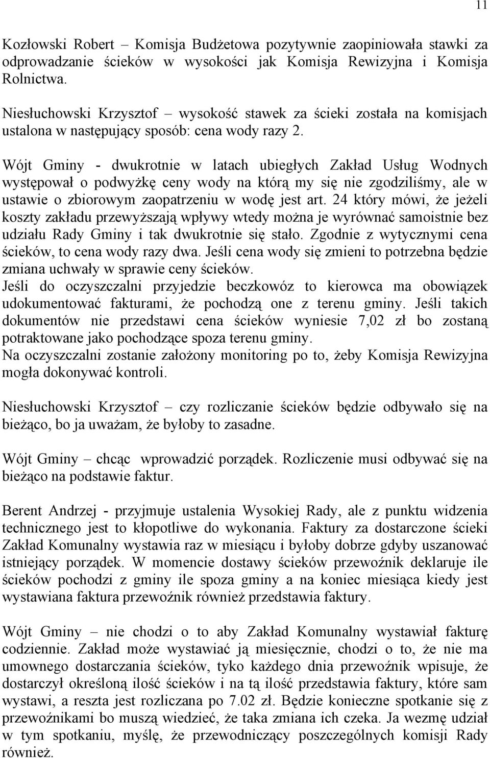 Wójt Gminy - dwukrotnie w latach ubiegłych Zakład Usług Wodnych występował o podwyżkę ceny wody na którą my się nie zgodziliśmy, ale w ustawie o zbiorowym zaopatrzeniu w wodę jest art.