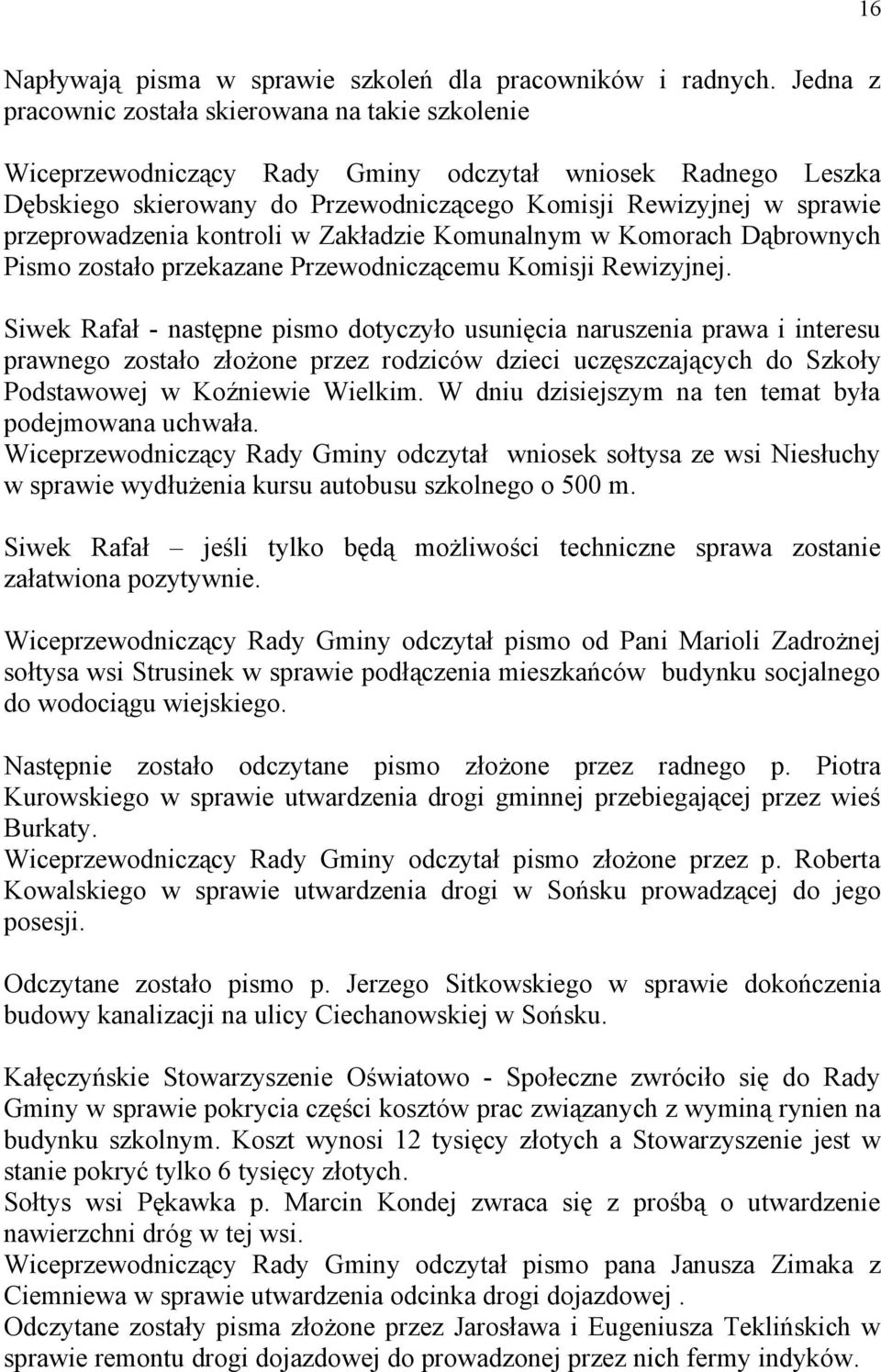 przeprowadzenia kontroli w Zakładzie Komunalnym w Komorach Dąbrownych Pismo zostało przekazane Przewodniczącemu Komisji Rewizyjnej.