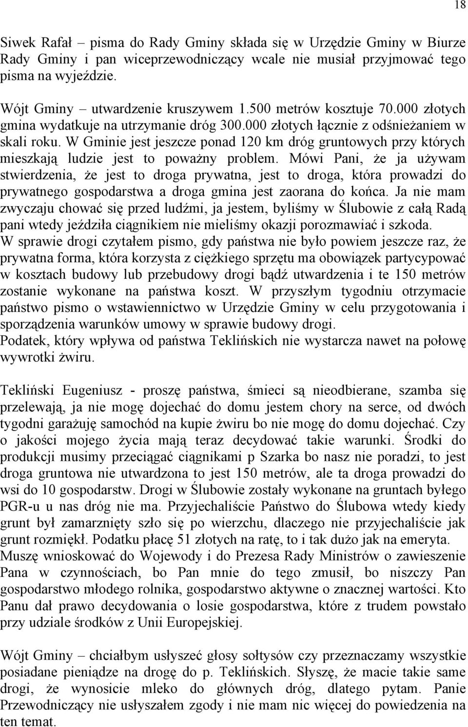 W Gminie jest jeszcze ponad 120 km dróg gruntowych przy których mieszkają ludzie jest to poważny problem.