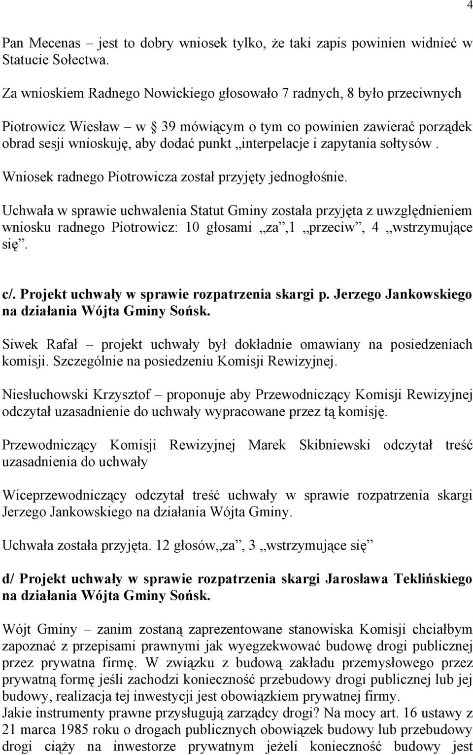 zapytania sołtysów. Wniosek radnego Piotrowicza został przyjęty jednogłośnie.