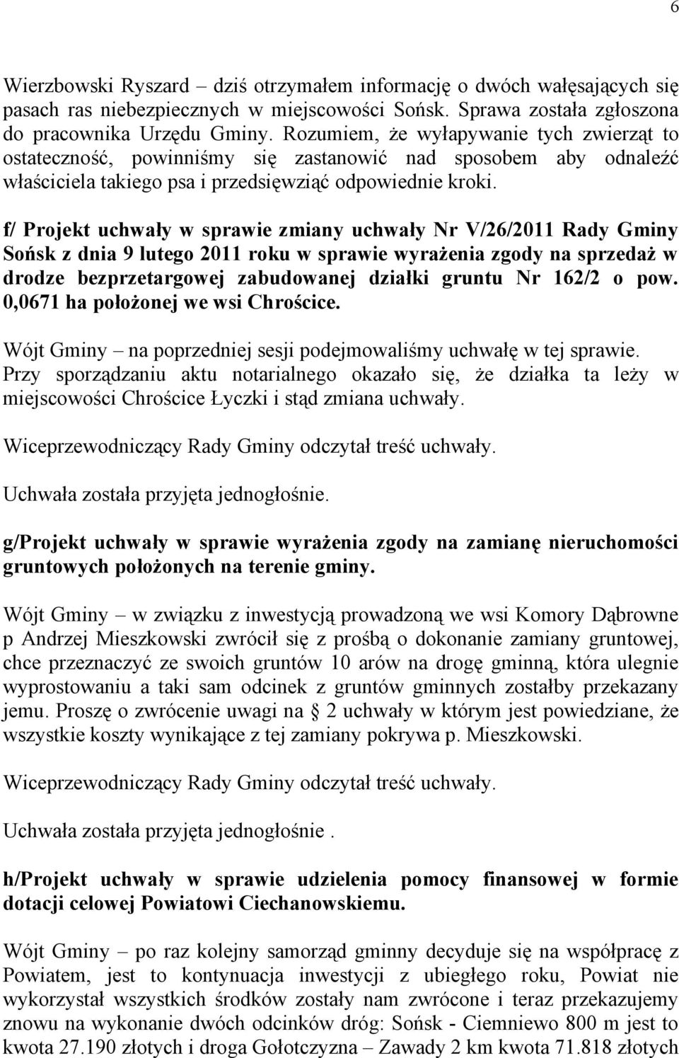 f/ Projekt uchwały w sprawie zmiany uchwały Nr V/26/2011 Rady Gminy Sońsk z dnia 9 lutego 2011 roku w sprawie wyrażenia zgody na sprzedaż w drodze bezprzetargowej zabudowanej działki gruntu Nr 162/2