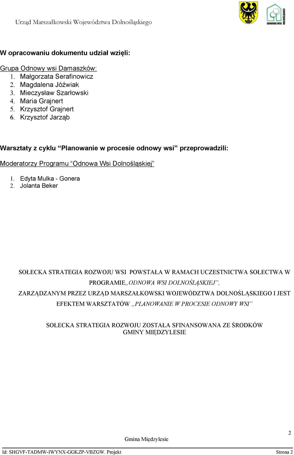 Jolanta Beker SOŁECKA STRATEGIA ROZWOJU WSI POWSTAŁA W RAMACH UCZESTNICTWA SOŁECTWA W PROGRAMIE ODNOWA WSI DOLNOŚLĄSKIEJ, ZARZĄDZANYM PRZEZ URZĄD MARSZAŁKOWSKI WOJEWÓDZTWA