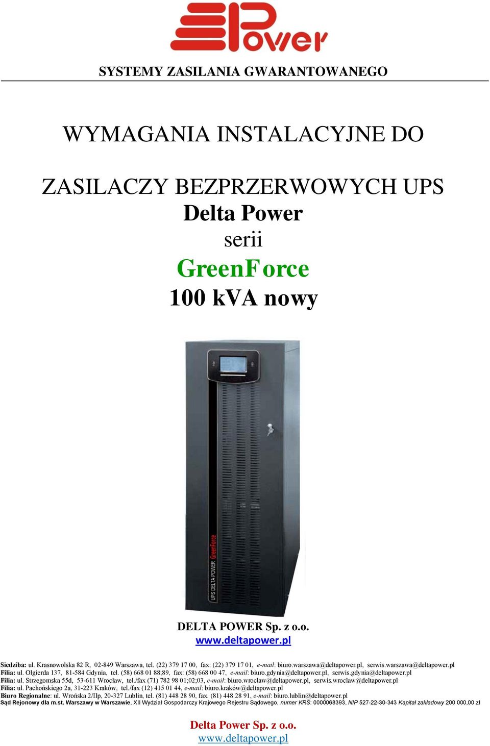 (58) 668 01 88;89, fax: (58) 668 00 47, e-mail: biuro.gdynia@deltapower.pl, serwis.gdynia@deltapower.pl Filia: ul. Strzegomska 55d, 53-611 Wrocław, tel./fax (71) 782 98 01;02;03, e-mail: biuro.