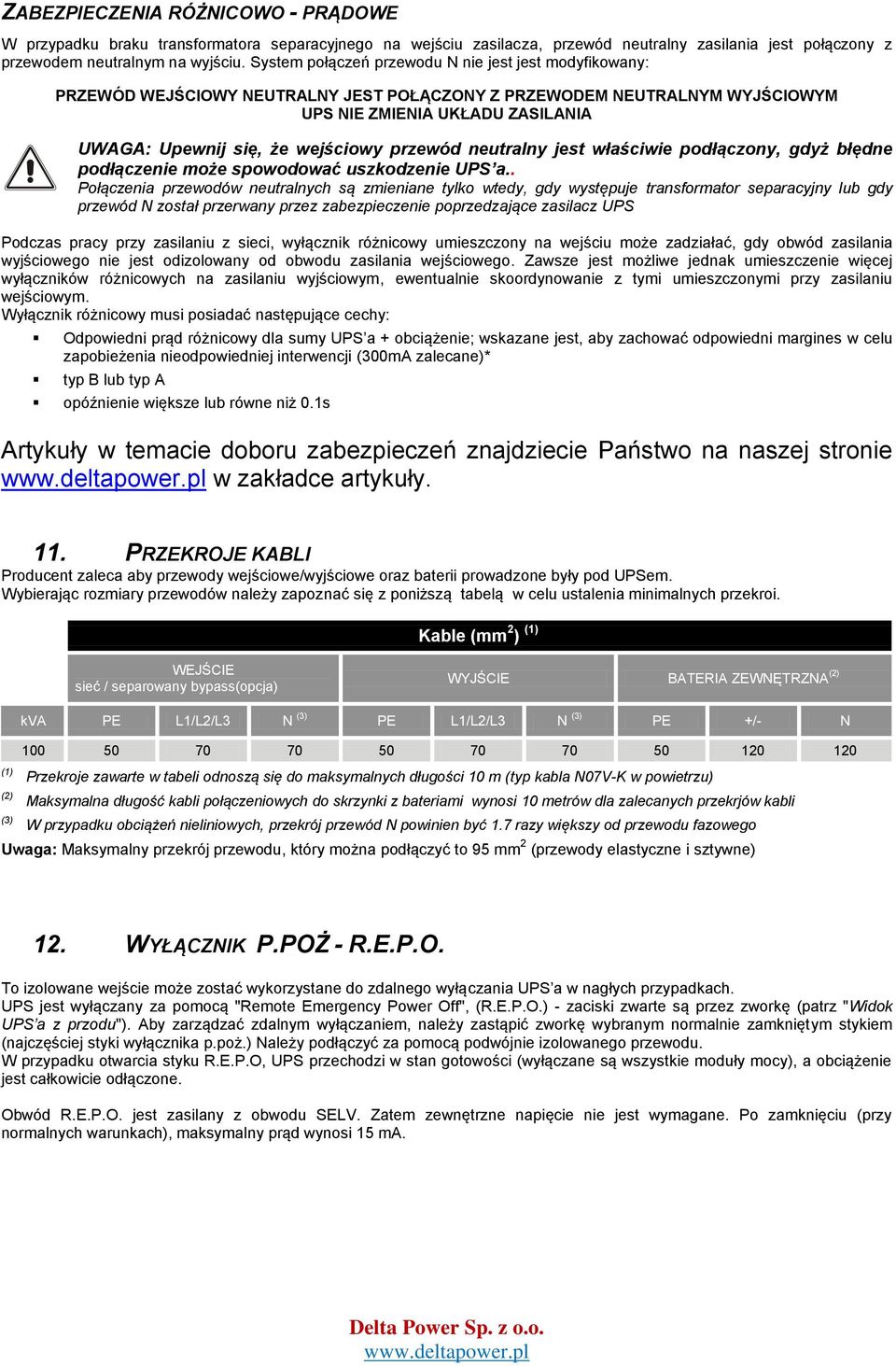 przewód neutralny jest właściwie podłączony, gdyż błędne podłączenie może spowodować uszkodzenie UPS a.