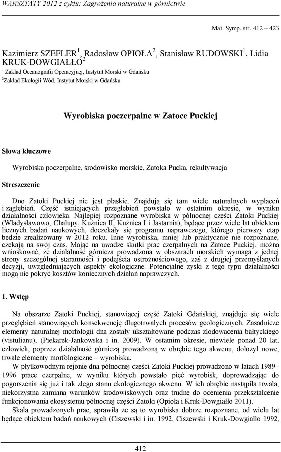 Gdańsku Wyrobiska poczerpalne w Zatoce Puckiej Słowa kluczowe Wyrobiska poczerpalne, środowisko morskie, Zatoka Pucka, rekultywacja Streszczenie Dno Zatoki Puckiej nie jest płaskie.