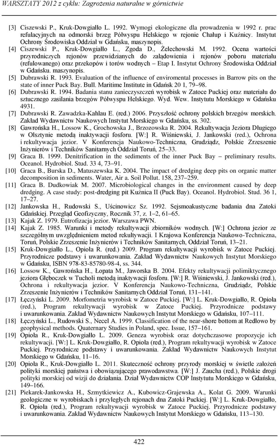 , Żelechowski M. 1992. Ocena wartości przyrodniczych rejonów przewidzianych do zalądowienia i rejonów poboru materiału (refulowanego) oraz przekopów i torów wodnych Etap I.